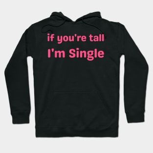 if you're tall I'm Single Hoodie